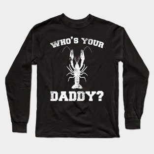 Who's your daddy? Southern Crawfish Crawdaddy Funny Pun Long Sleeve T-Shirt